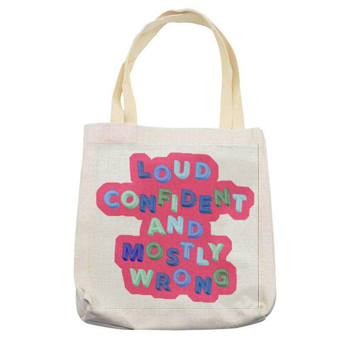 Loud Confident and Mostly Wrong - printed canvas tote bag by AP