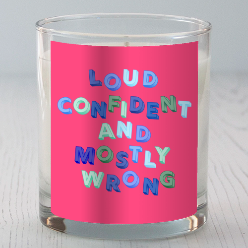 Loud Confident and Mostly Wrong - scented candle by AP