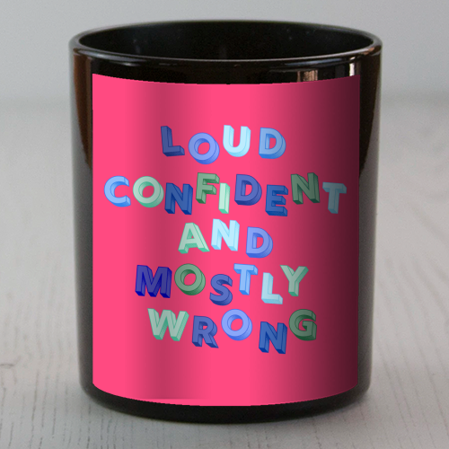 Loud Confident and Mostly Wrong - scented candle by AP