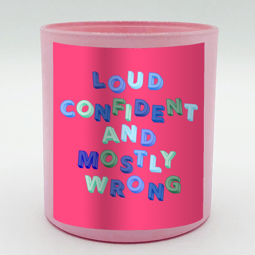 Loud Confident and Mostly Wrong - scented candle by AP