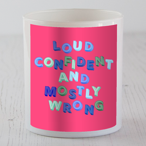 Loud Confident and Mostly Wrong - scented candle by AP