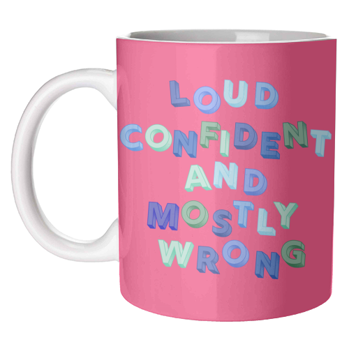 Loud Confident and Mostly Wrong - unique mug by AP