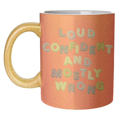 Loud Confident and Mostly Wrong - unique mug by AP