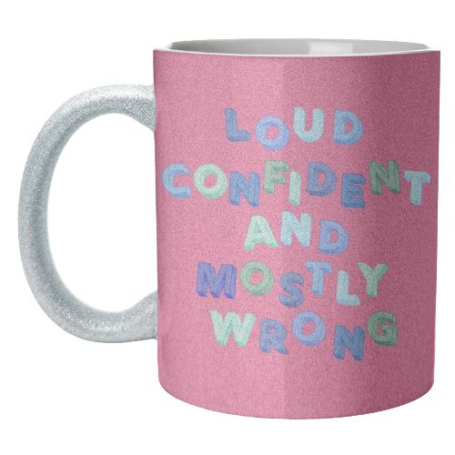 Loud Confident and Mostly Wrong - unique mug by AP