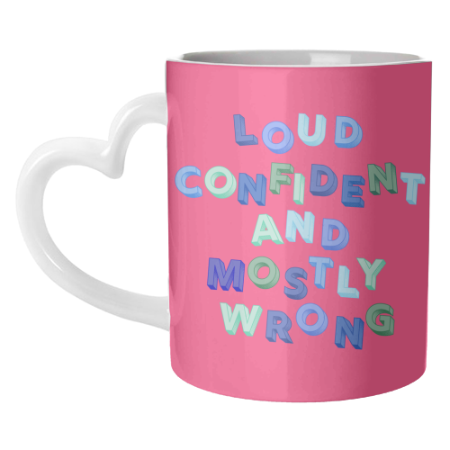 Loud Confident and Mostly Wrong - unique mug by AP
