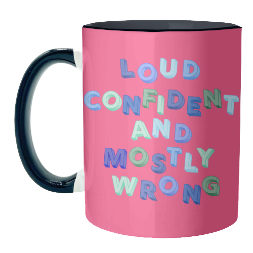 Loud Confident and Mostly Wrong - unique mug by AP
