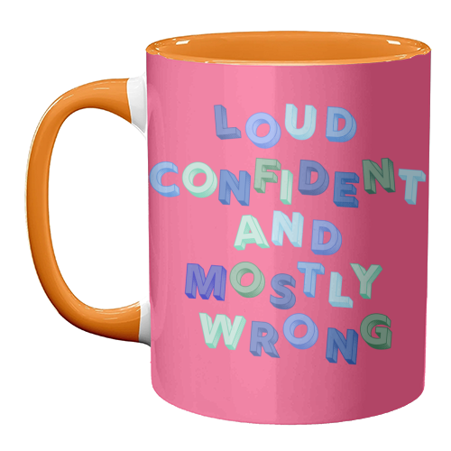 Loud Confident and Mostly Wrong - unique mug by AP