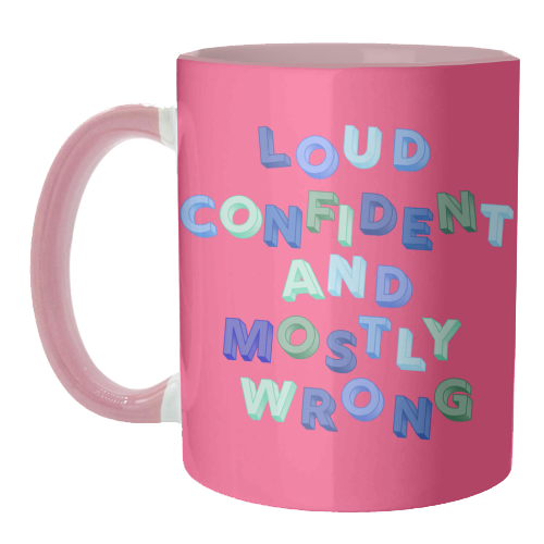 Loud Confident and Mostly Wrong - unique mug by AP
