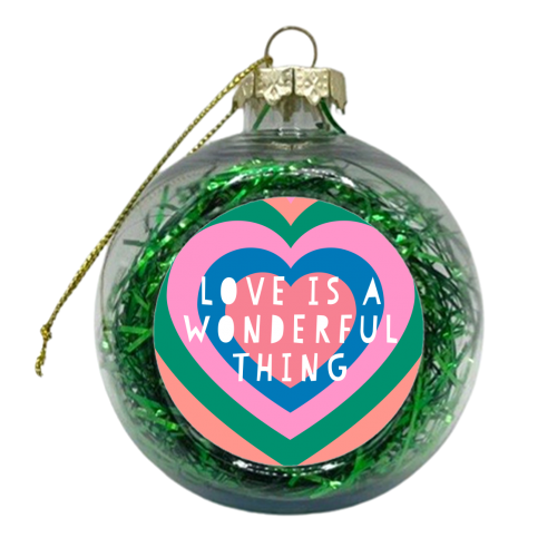 Love Is A Wonderful Thing - xmas bauble by Adam Regester