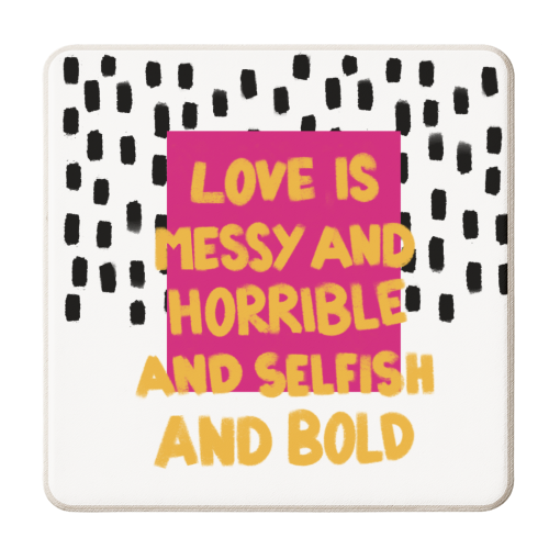 Love is Messy and Horrible and Selfish and Bold - personalised beer coaster by Victoria Kortekaas