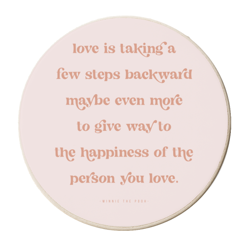 Love is taking a few steps backward maybe even more to give way to the happiness of the person you love. -Winnie the Pooh Quote - personalised beer coaster by Toni Scott