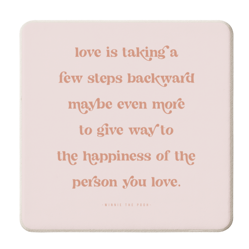 Love is taking a few steps backward maybe even more to give way to the happiness of the person you love. -Winnie the Pooh Quote - personalised beer coaster by Toni Scott