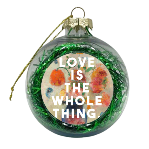 Love Is The Whole Thing - xmas bauble by The 13 Prints