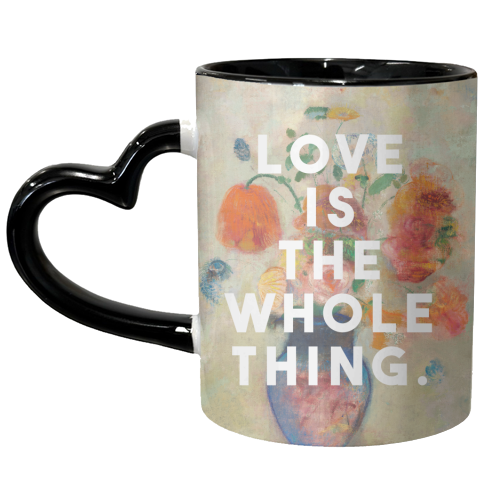 Love Is The Whole Thing - unique mug by The 13 Prints