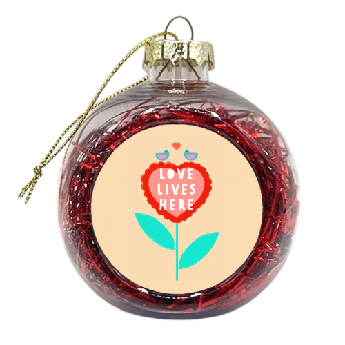 Love Lives Here - xmas bauble by Adam Regester