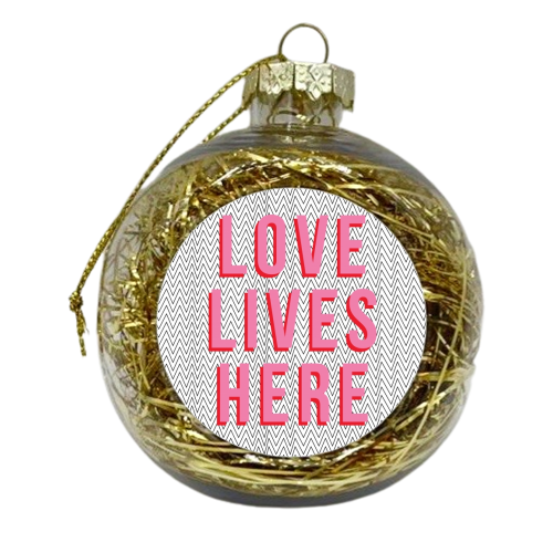 Love Lives Here - xmas bauble by The Native State