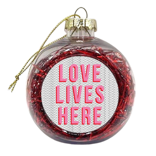 Love Lives Here - xmas bauble by The Native State