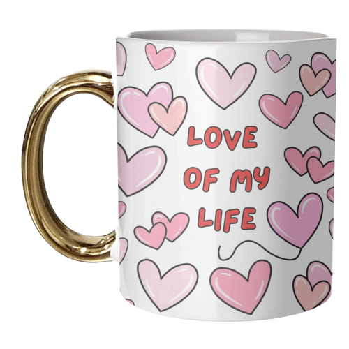 LOVE OF MY LIFE - unique mug by Lilly Rose