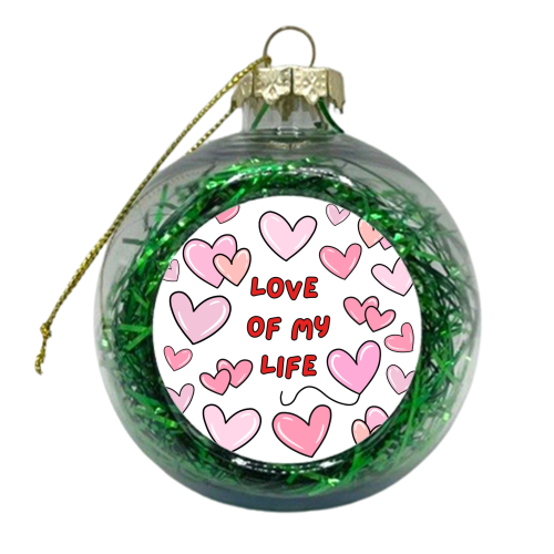 LOVE OF MY LIFE - xmas bauble by Lilly Rose
