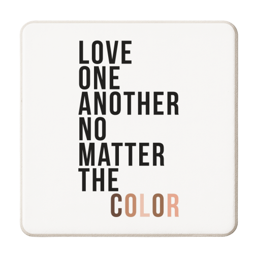 Love One Another No Matter the Color - personalised beer coaster by Toni Scott