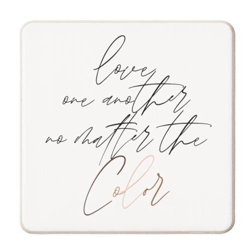 Love One Another No Matter the Color Script - personalised beer coaster by Toni Scott