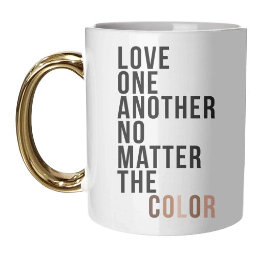 Love One Another No Matter the Color - unique mug by Toni Scott