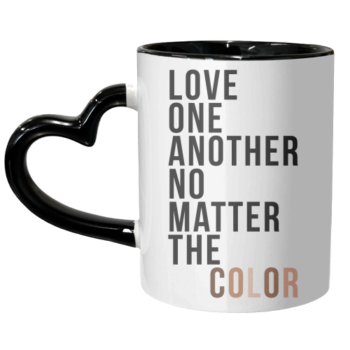 Love One Another No Matter the Color - unique mug by Toni Scott