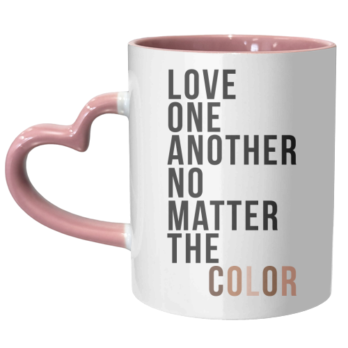 Love One Another No Matter the Color - unique mug by Toni Scott