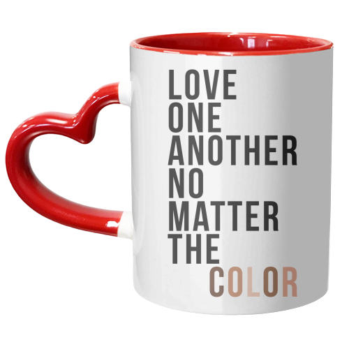 Love One Another No Matter the Color - unique mug by Toni Scott