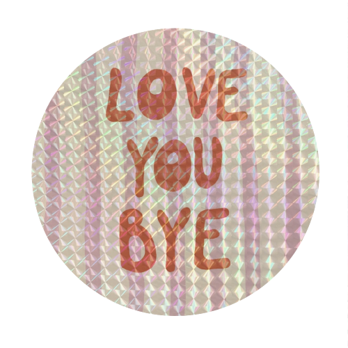 Love You Bye - Circle Sticker by Giddy Kipper