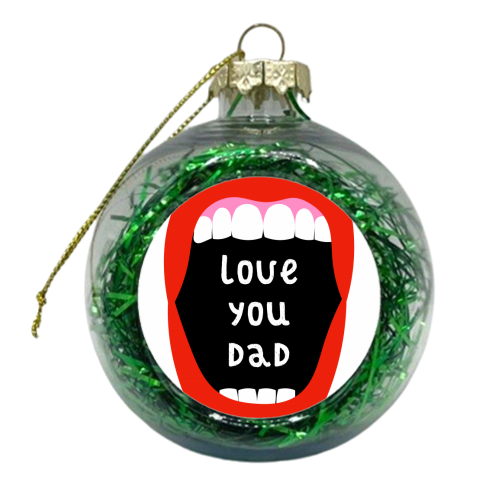 Love You Dad - xmas bauble by Adam Regester