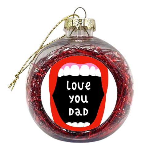 Love You Dad - xmas bauble by Adam Regester
