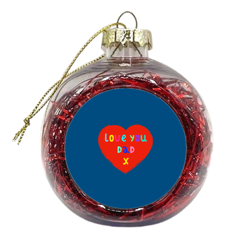 Love You Dad - xmas bauble by Adam Regester