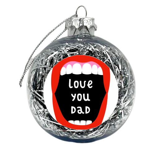 Love You Dad - xmas bauble by Adam Regester