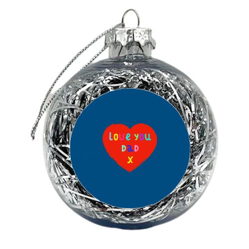 Love You Dad - xmas bauble by Adam Regester