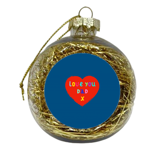 Love You Dad - xmas bauble by Adam Regester