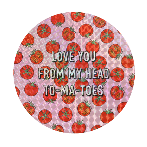 Love You From My Head To-ma-toes - Circle Sticker by Adam Regester