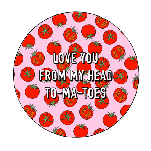 Love You From My Head To-ma-toes - Circle Sticker by Adam Regester