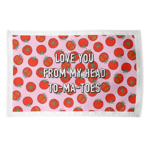 Love You From My Head To-ma-toes - funny tea towel by Adam Regester