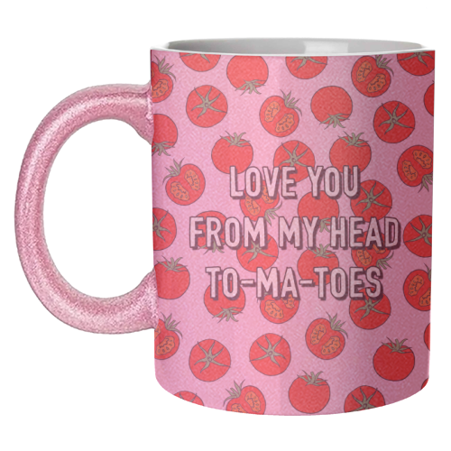 Love You From My Head To-ma-toes - unique mug by Adam Regester
