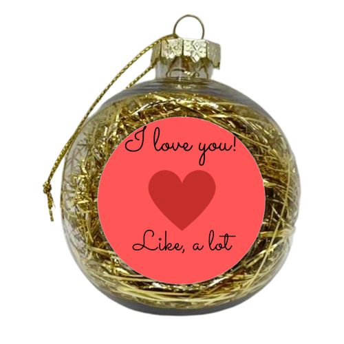 Love you, like a lot - xmas bauble by Proper Job Studio
