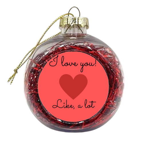Love you, like a lot - xmas bauble by Proper Job Studio