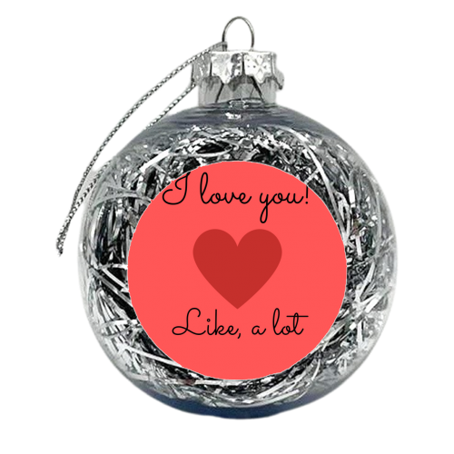 Love you, like a lot - xmas bauble by Proper Job Studio