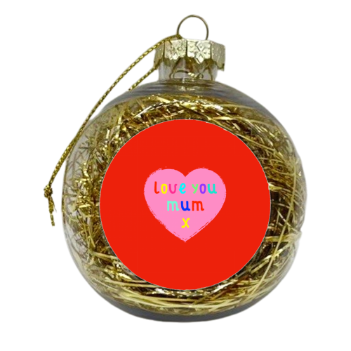 Love you Mum - xmas bauble by Adam Regester