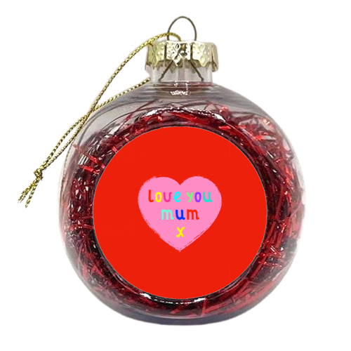 Love you Mum - xmas bauble by Adam Regester