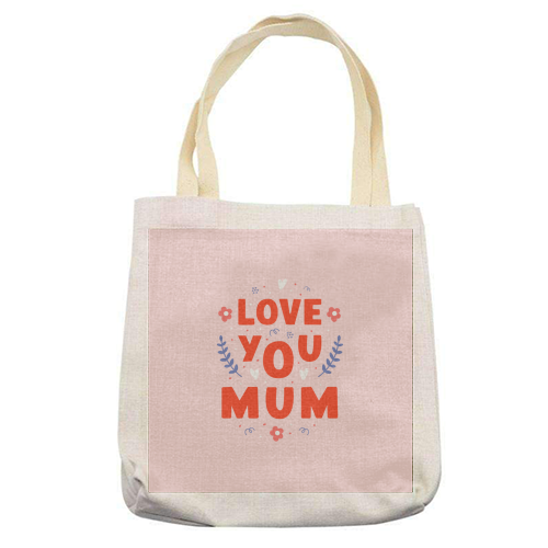Love You Mum - Cute Bold Floral Mother's Day / Birthday Art - printed canvas tote bag by By Honey Studios