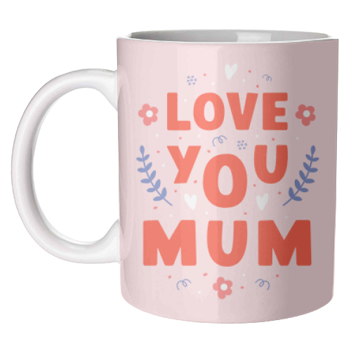 Love You Mum - Cute Bold Floral Mother's Day / Birthday Art - unique mug by By Honey Studios