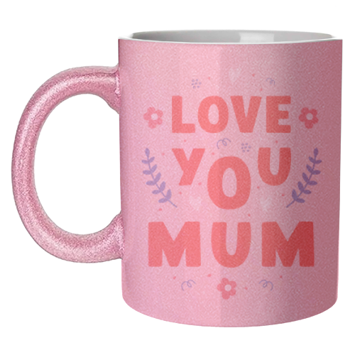 Love You Mum - Cute Bold Floral Mother's Day / Birthday Art - unique mug by By Honey Studios