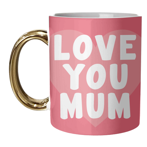 Love You Mum - unique mug by Card and Cake