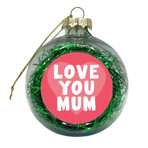 Love You Mum - xmas bauble by Card and Cake